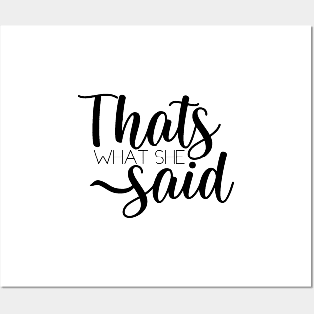 That’s What She Said Wall Art by sunkissed